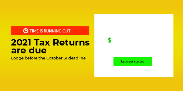 2021 tax returns are due to be lodged by 31 October. Have you lodged yours?